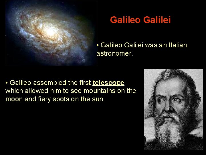 Galileo Galilei • Galileo Galilei was an Italian astronomer. • Galileo assembled the first