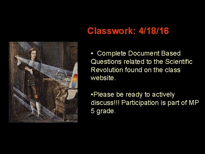 Classwork: 4/18/16 • Complete Document Based Questions related to the Scientific Revolution found on