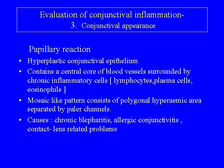 Evaluation of conjunctival inflammation 3. Conjunctival appearance Papillary reaction • Hyperplastic conjunctival epithelium •
