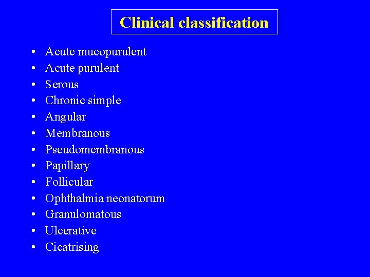 Clinical classification • • • • Acute mucopurulent Acute purulent Serous Chronic simple Angular