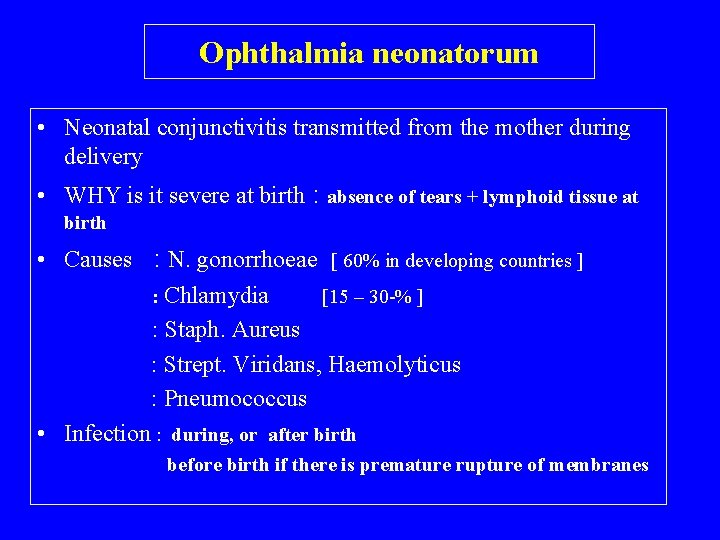 Ophthalmia neonatorum • Neonatal conjunctivitis transmitted from the mother during delivery • WHY is