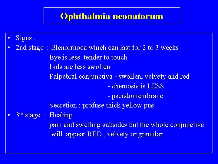 Ophthalmia neonatorum • Signs : • 2 nd stage : Blenorrhoea which can last