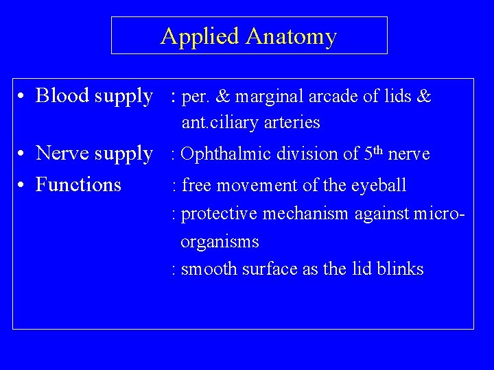 Applied Anatomy • Blood supply : per. & marginal arcade of lids & ant.
