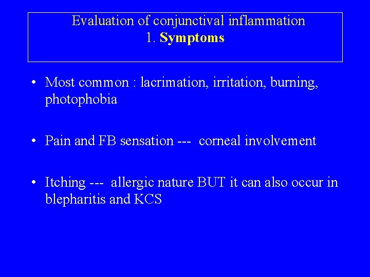 Evaluation of conjunctival inflammation 1. Symptoms • Most common : lacrimation, irritation, burning, photophobia