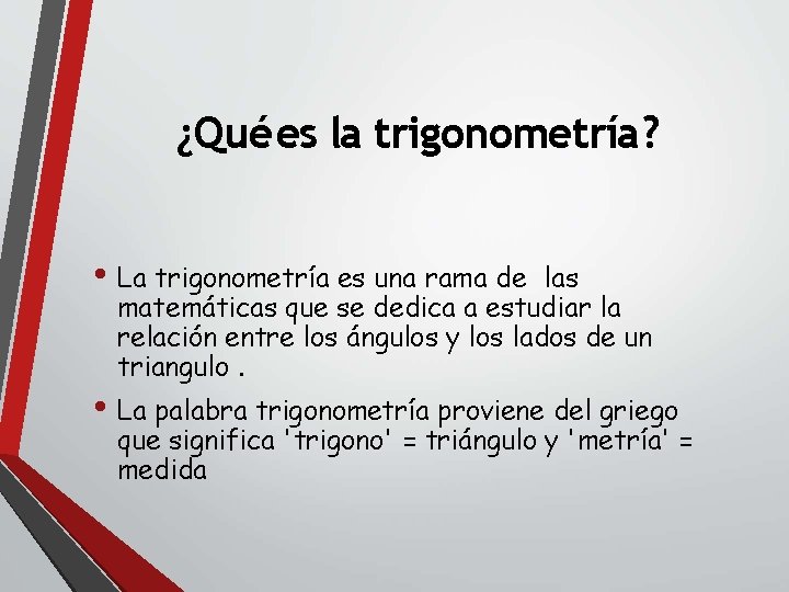 ¿Qué es la trigonometría? • La trigonometría es una rama de las matemáticas que
