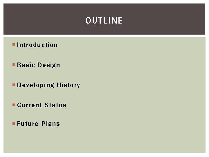 Introduction Basic Image OUTLINE Introduction Basic Design Developing History Current Status