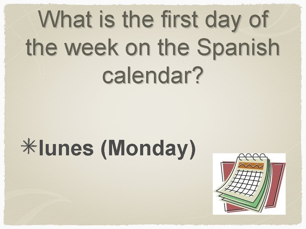 What is the first day of the week on the Spanish calendar? lunes (Monday)