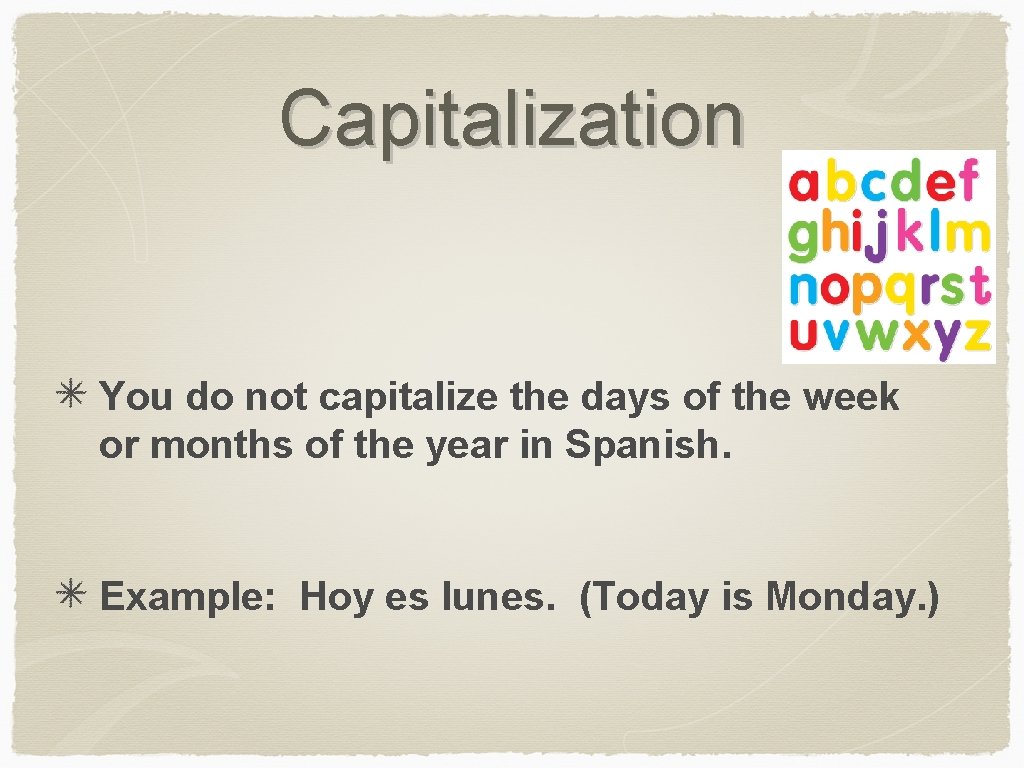 Capitalization You do not capitalize the days of the week or months of the