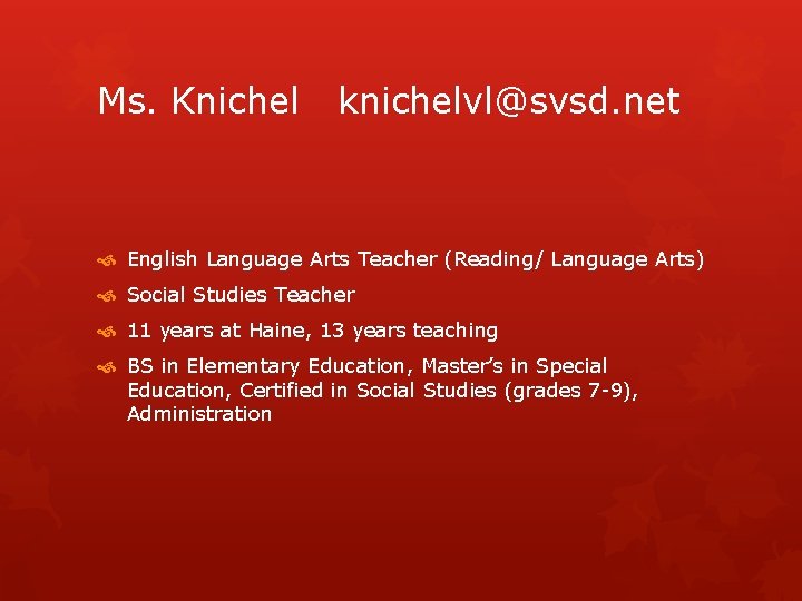 Ms. Knichel knichelvl@svsd. net English Language Arts Teacher (Reading/ Language Arts) Social Studies Teacher Ms. Knichel knichelvl@svsd. net English Language Arts Teacher (Reading/ Language Arts) Social Studies Teacher