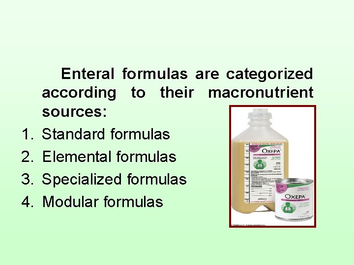 1. 2. 3. 4. Enteral formulas are categorized according to their macronutrient sources: Standard