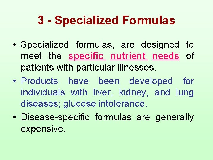 3 - Specialized Formulas • Specialized formulas, are designed to meet the specific nutrient