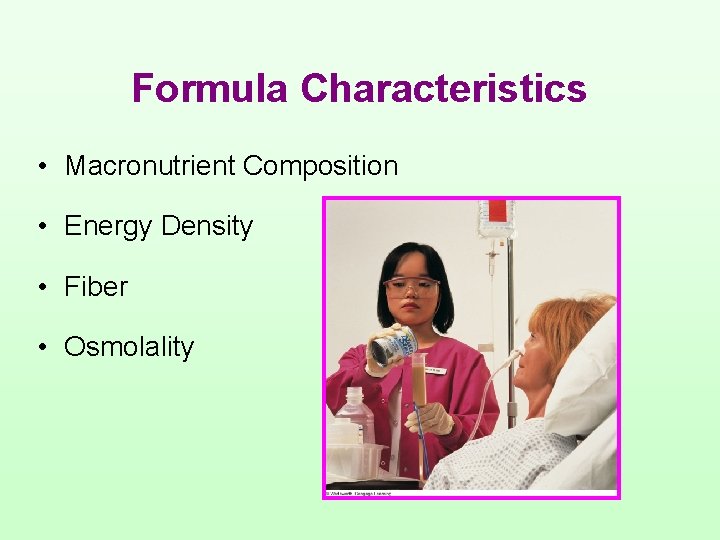 Formula Characteristics • Macronutrient Composition • Energy Density • Fiber • Osmolality 