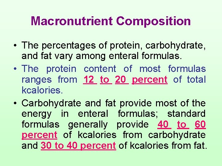 Macronutrient Composition • The percentages of protein, carbohydrate, and fat vary among enteral formulas.