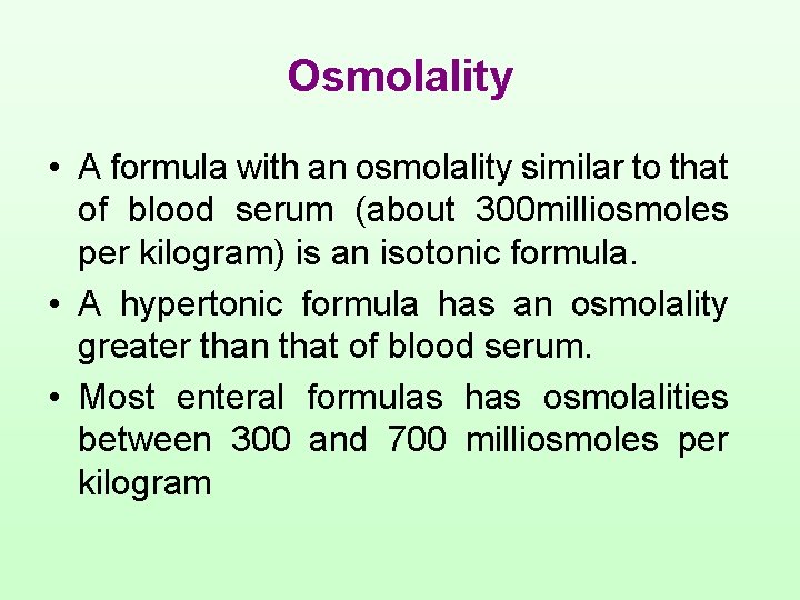 Osmolality • A formula with an osmolality similar to that of blood serum (about