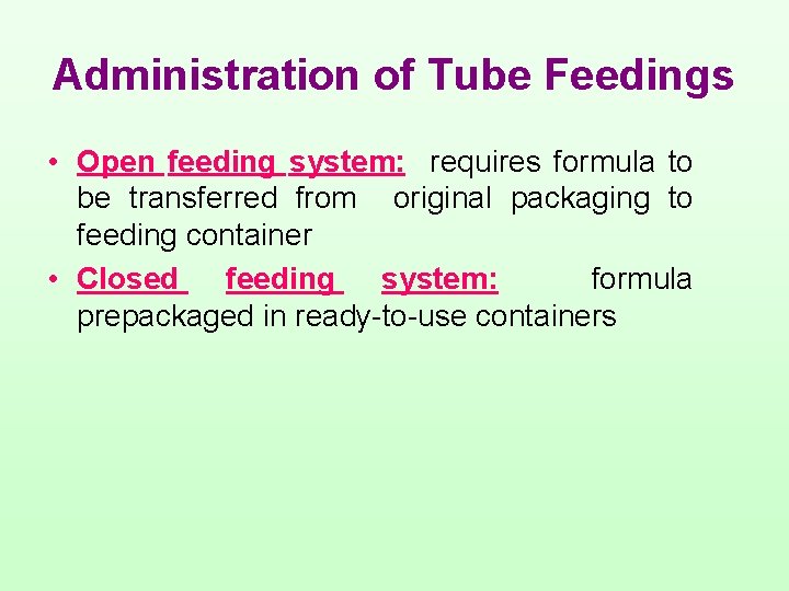 Administration of Tube Feedings • Open feeding system: requires formula to be transferred from