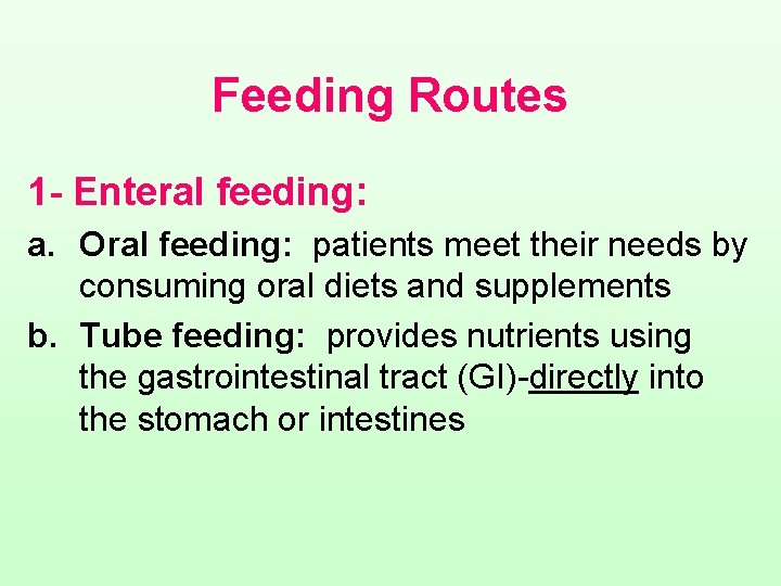 Feeding Routes 1 - Enteral feeding: a. Oral feeding: patients meet their needs by