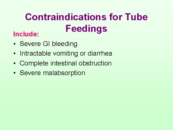 Contraindications for Tube Feedings Include: • • Severe GI bleeding Intractable vomiting or diarrhea
