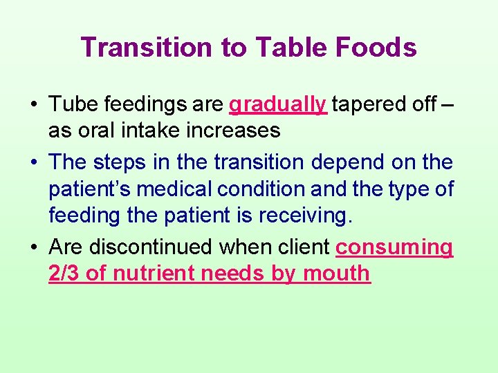 Transition to Table Foods • Tube feedings are gradually tapered off – as oral