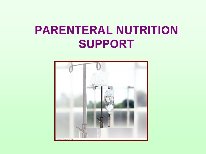 PARENTERAL NUTRITION SUPPORT 