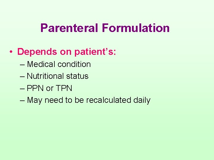 Parenteral Formulation • Depends on patient’s: – Medical condition – Nutritional status – PPN