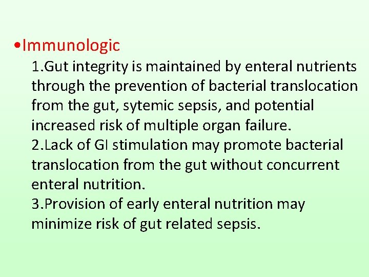  • Immunologic 1. Gut integrity is maintained by enteral nutrients through the prevention