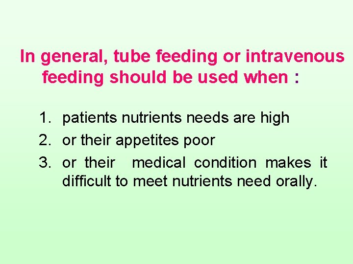 In general, tube feeding or intravenous feeding should be used when : 1. patients