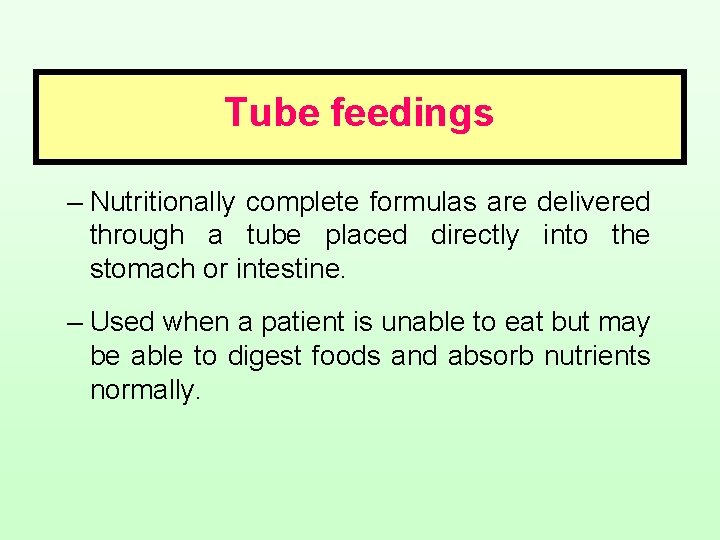 Tube feedings – Nutritionally complete formulas are delivered through a tube placed directly into