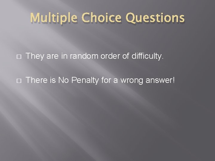 Multiple Choice Questions � They are in random order of difficulty. � There is