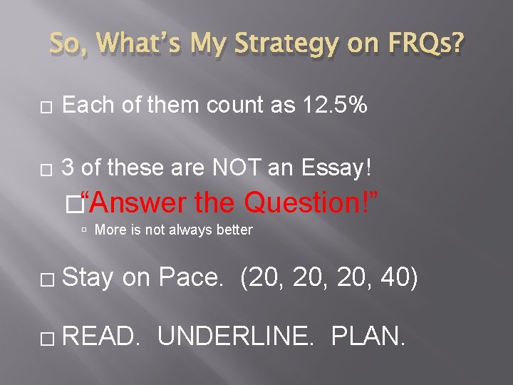 So, What’s My Strategy on FRQs? � Each of them count as 12. 5%