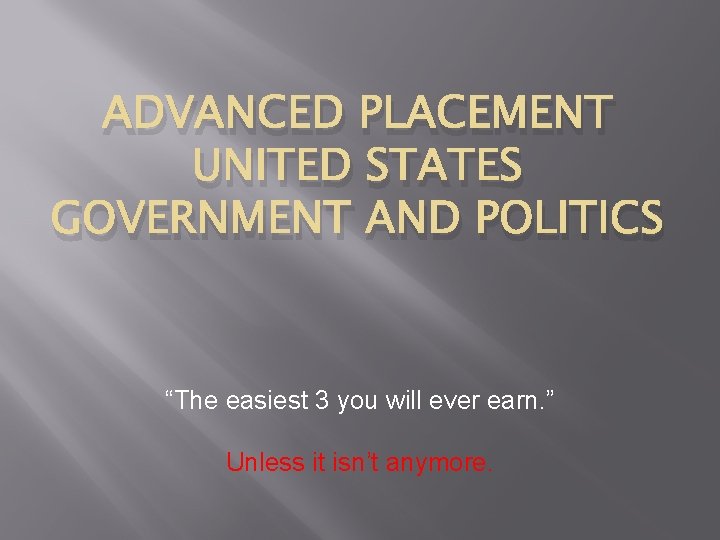 ADVANCED PLACEMENT UNITED STATES GOVERNMENT AND POLITICS “The easiest 3 you will ever earn.