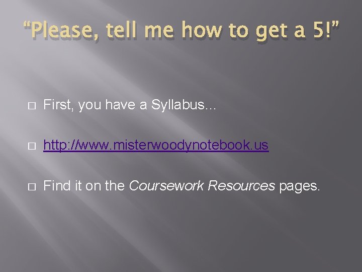 “Please, tell me how to get a 5!” � First, you have a Syllabus…