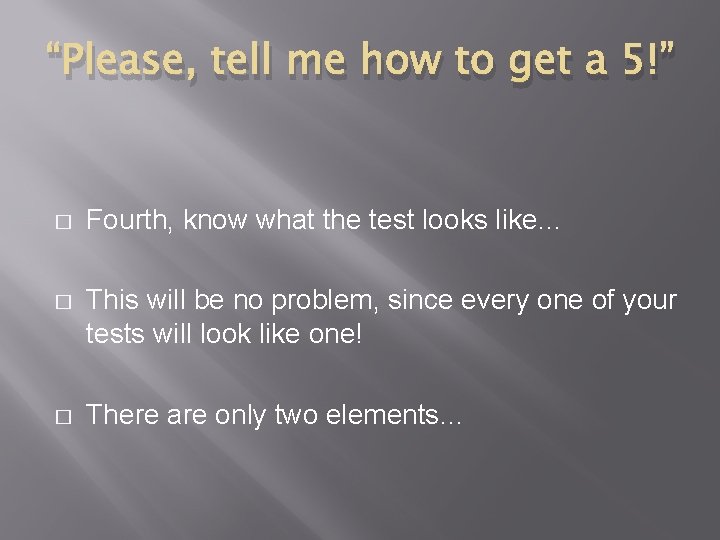 “Please, tell me how to get a 5!” � Fourth, know what the test