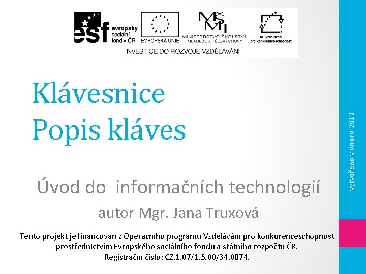 Úvod do informačních technologií autor Mgr. Jana Truxová Tento projekt je financován z Operačního