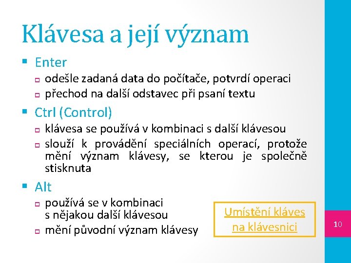 Klávesa a její význam § Enter odešle zadaná data do počítače, potvrdí operaci přechod