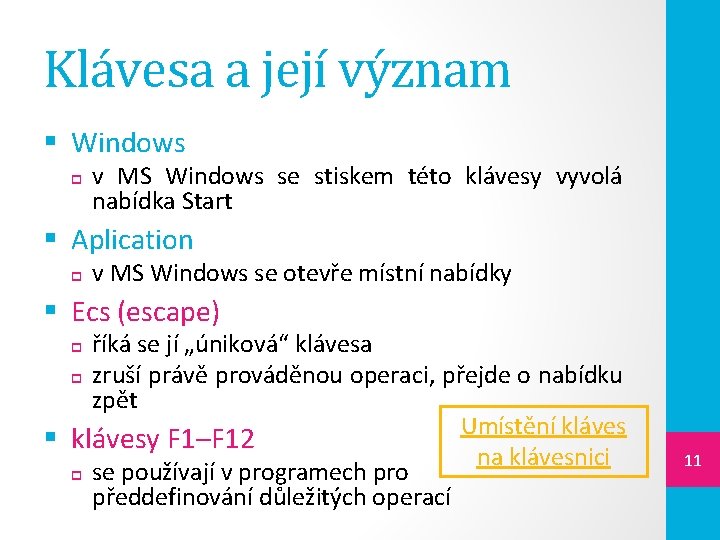 Klávesa a její význam § Windows v MS Windows se stiskem této klávesy vyvolá