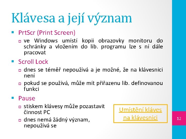 Klávesa a její význam § Prt. Scr (Print Screen) ve Windows umístí kopii obrazovky