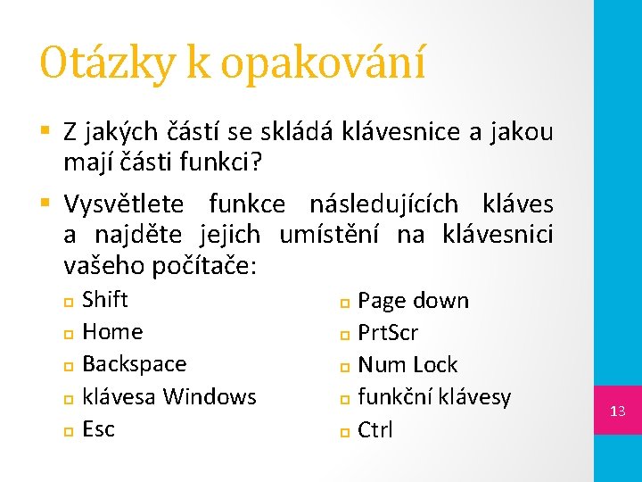 Otázky k opakování § Z jakých částí se skládá klávesnice a jakou mají části