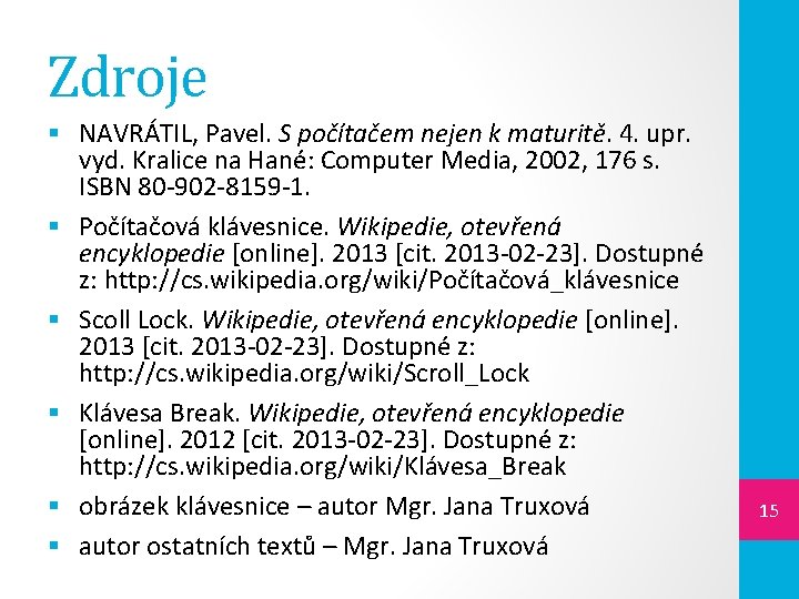 Zdroje § NAVRÁTIL, Pavel. S počítačem nejen k maturitě. 4. upr. vyd. Kralice na