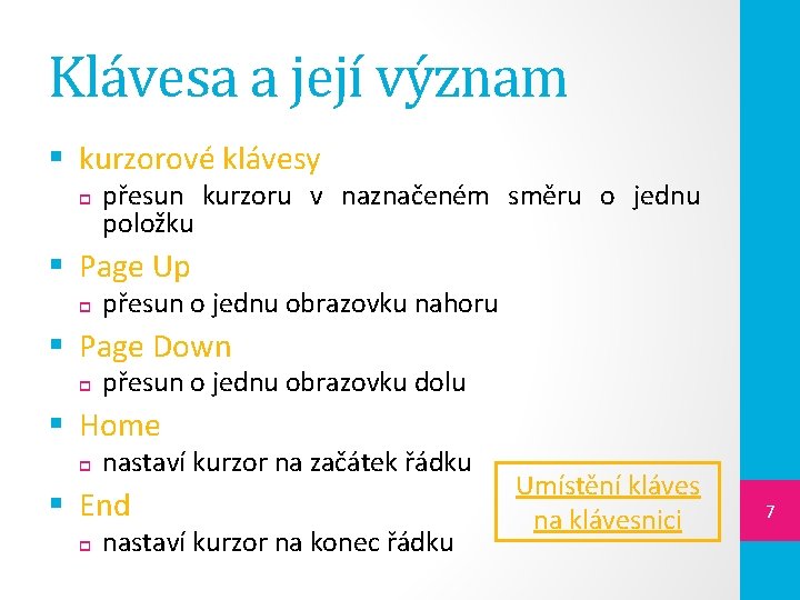 Klávesa a její význam § kurzorové klávesy přesun kurzoru v naznačeném směru o jednu