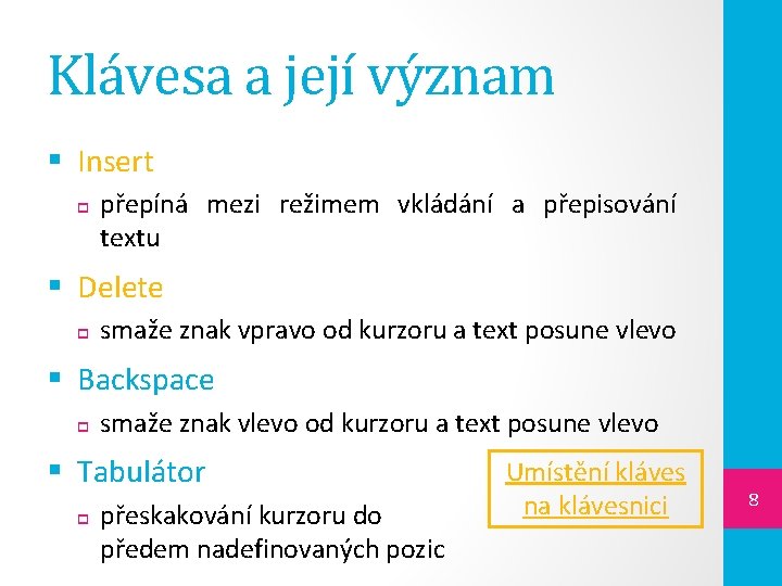 Klávesa a její význam § Insert přepíná mezi režimem vkládání a přepisování textu §