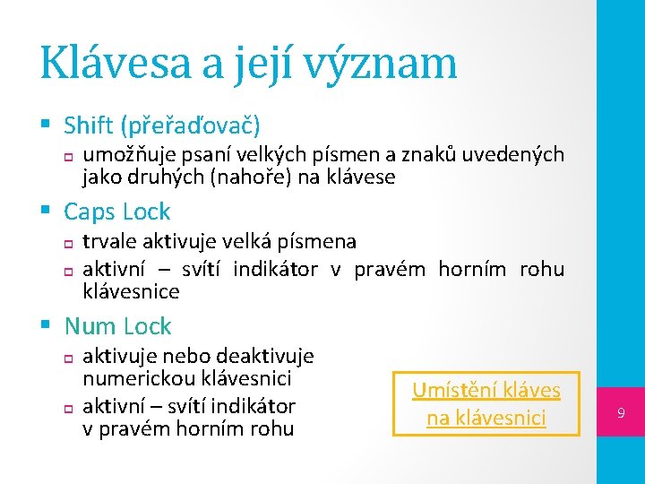 Klávesa a její význam § Shift (přeřaďovač) umožňuje psaní velkých písmen a znaků uvedených