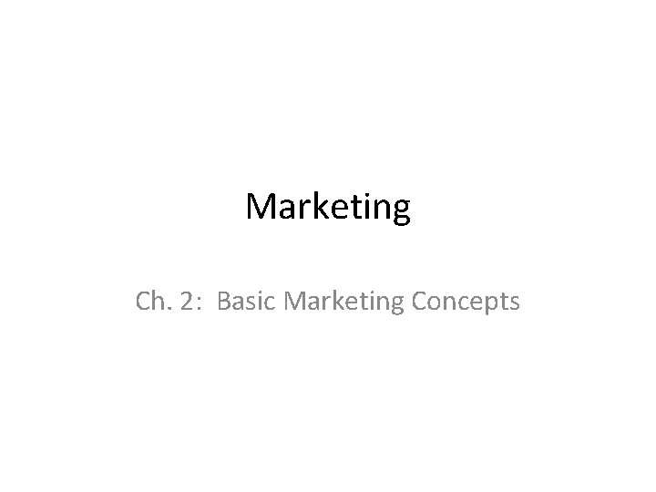 Marketing Ch. 2: Basic Marketing Concepts 