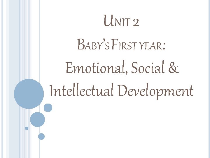 UNIT 2 BABY’S FIRST YEAR: Emotional, Social & Intellectual Development 