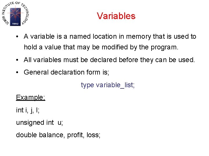 Variables • A variable is a named location in memory that is used to