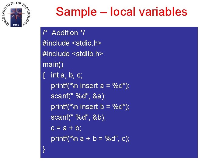 Sample – local variables /* Addition */ #include <stdio. h> #include <stdlib. h> main()