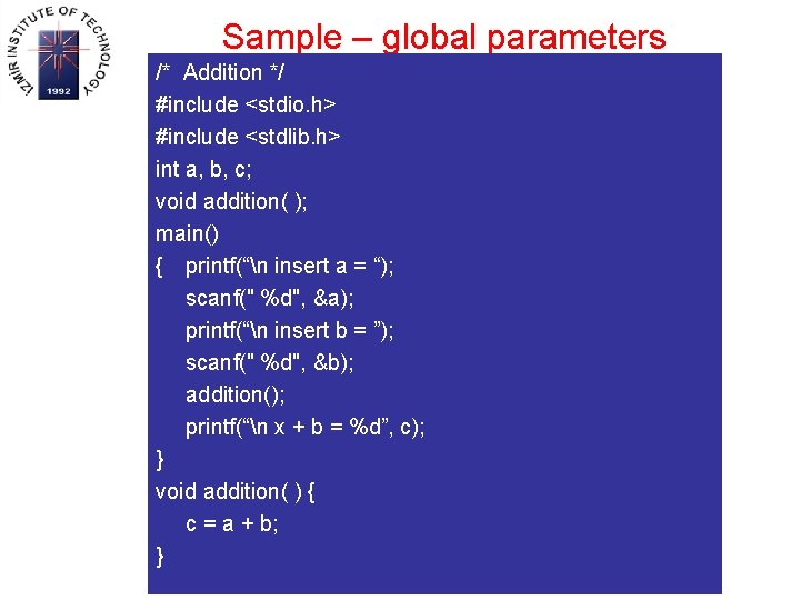 Sample – global parameters /* Addition */ #include <stdio. h> #include <stdlib. h> int