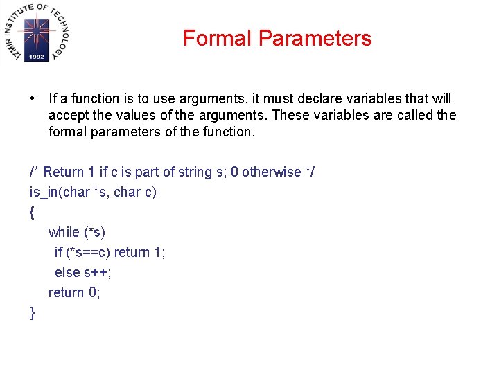 Formal Parameters • If a function is to use arguments, it must declare variables