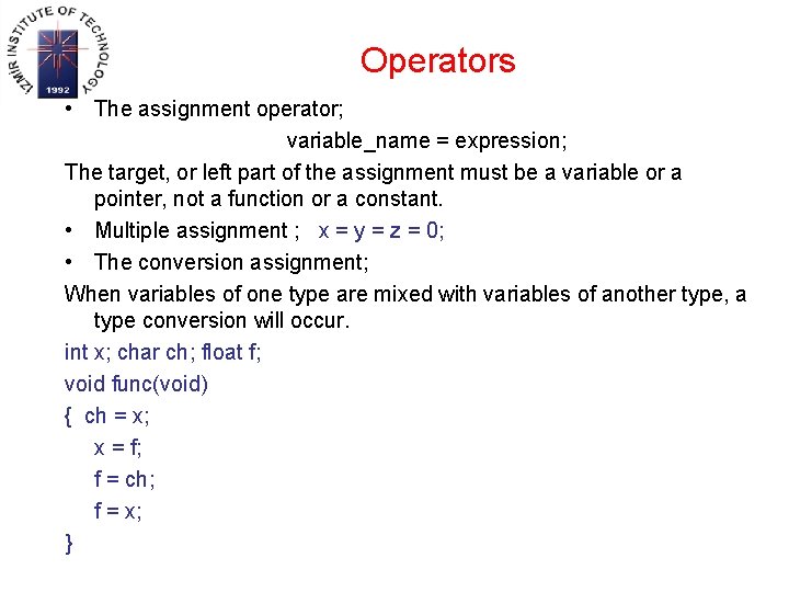 Operators • The assignment operator; variable_name = expression; The target, or left part of