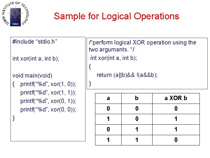 Sample for Logical Operations #include “stdio. h” int xor(int a, int b); void main(void)