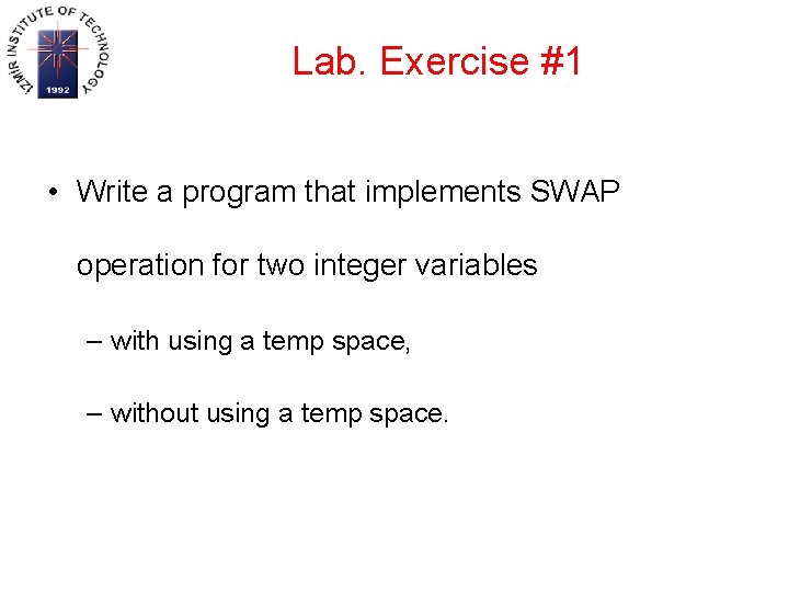 Lab. Exercise #1 • Write a program that implements SWAP operation for two integer